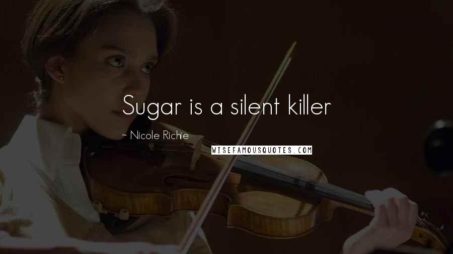 Nicole Richie quotes: Sugar is a silent killer