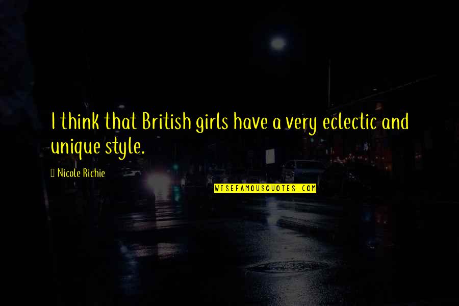 Nicole Richie Style Quotes By Nicole Richie: I think that British girls have a very
