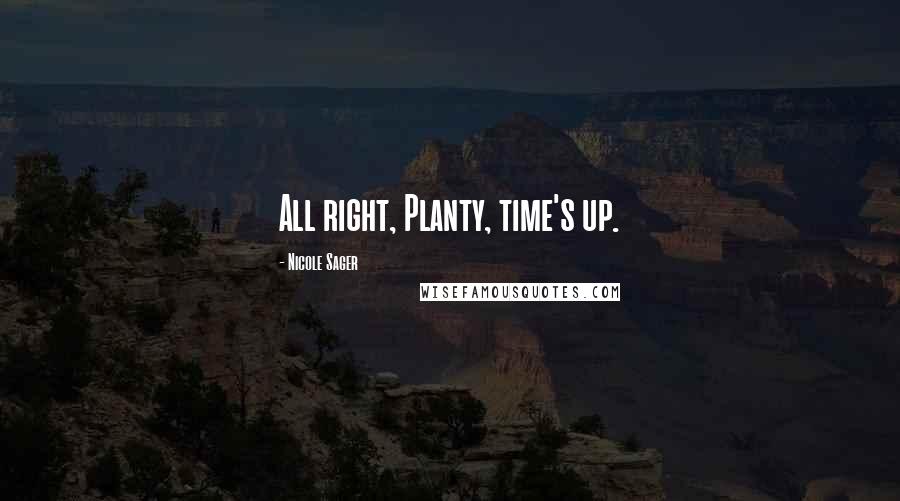 Nicole Sager quotes: All right, Planty, time's up.