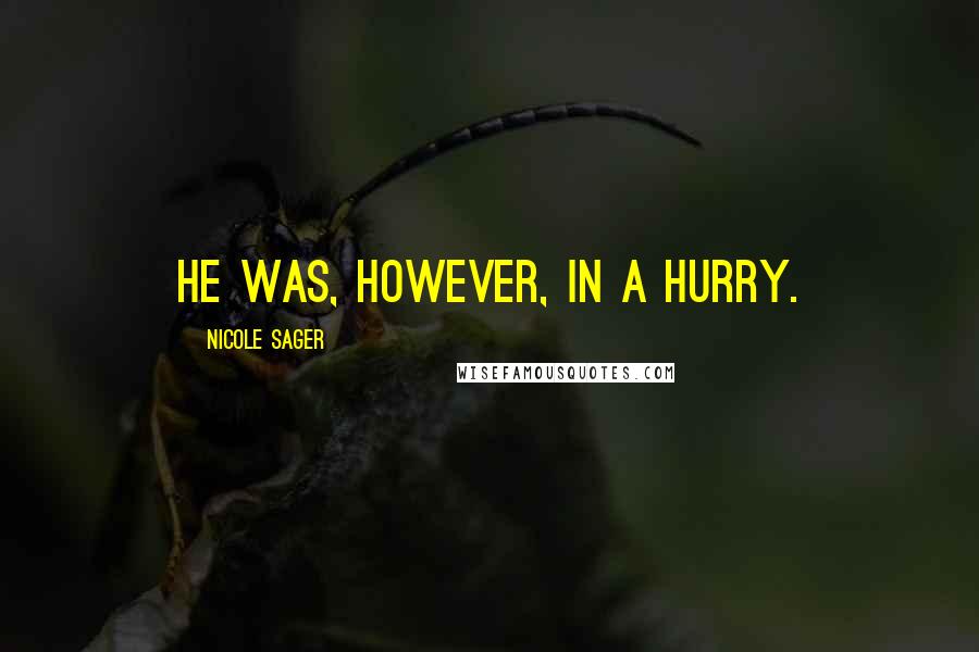 Nicole Sager quotes: He was, however, in a hurry.