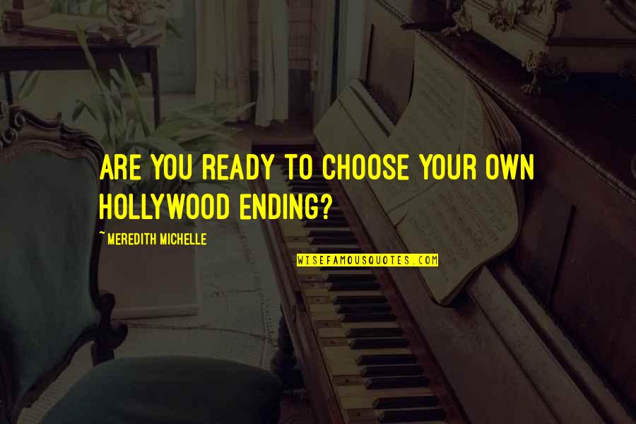 Nicole Sparks Love Quotes By Meredith Michelle: Are you ready to choose your own Hollywood