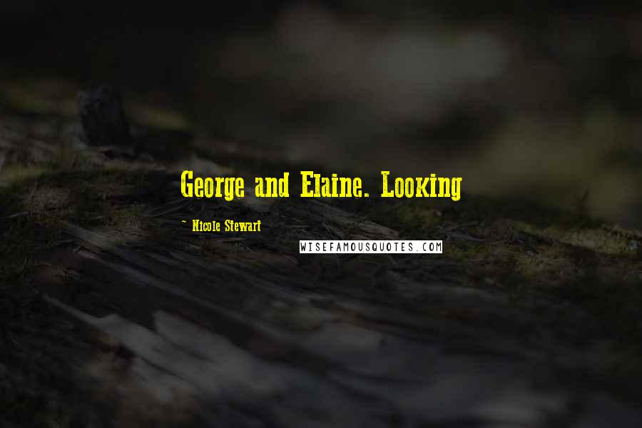Nicole Stewart quotes: George and Elaine. Looking