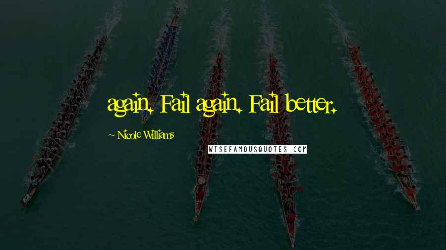 Nicole Williams quotes: again. Fail again. Fail better.