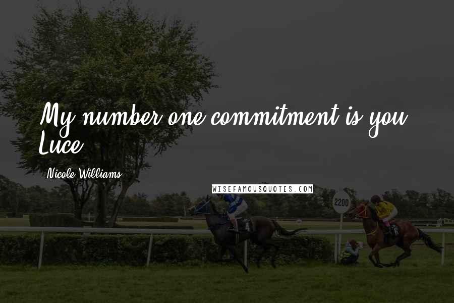 Nicole Williams quotes: My number one commitment is you, Luce.