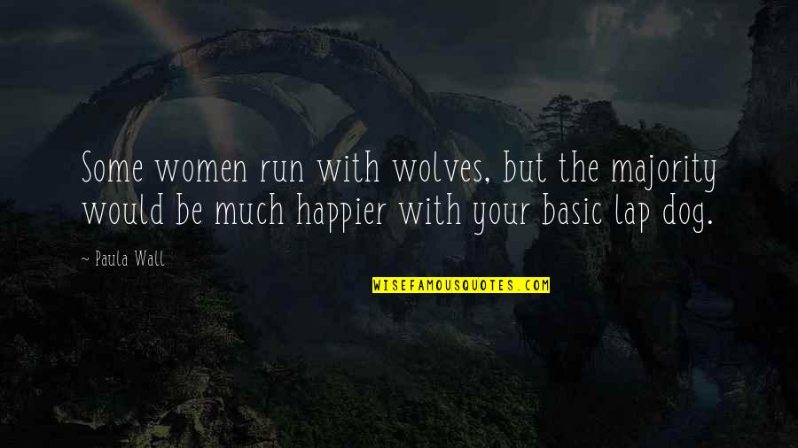 Nicoleau Aryel Quotes By Paula Wall: Some women run with wolves, but the majority