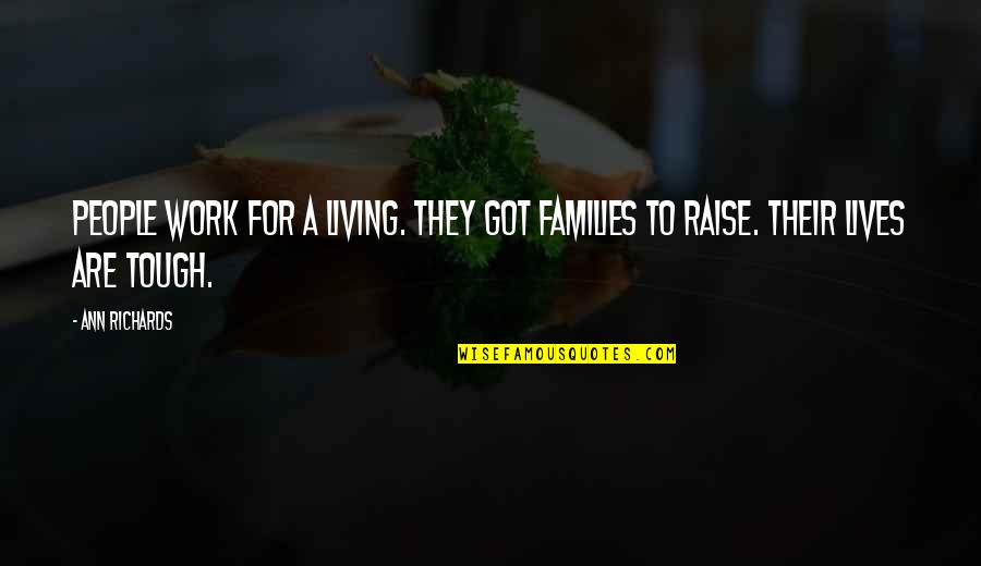 Nicoles In The Country Quotes By Ann Richards: People work for a living. They got families