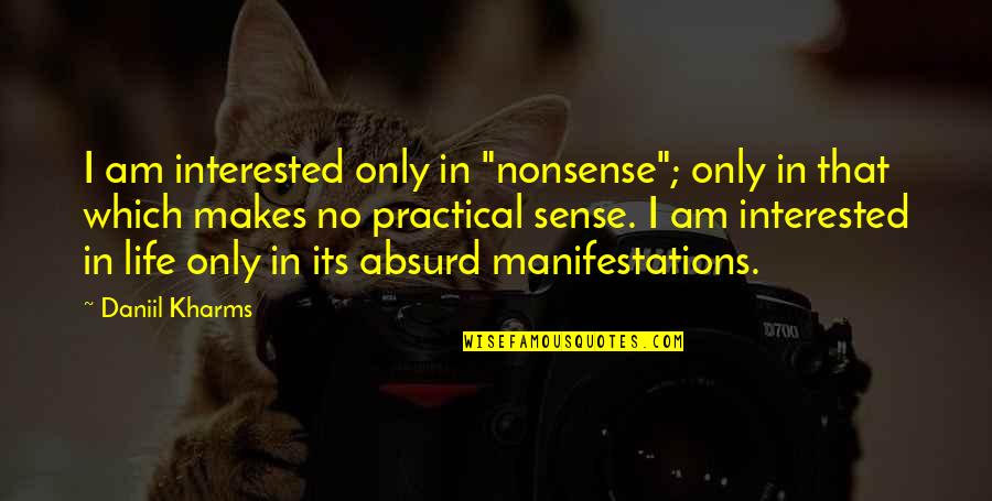 Nicoles On The River Quotes By Daniil Kharms: I am interested only in "nonsense"; only in