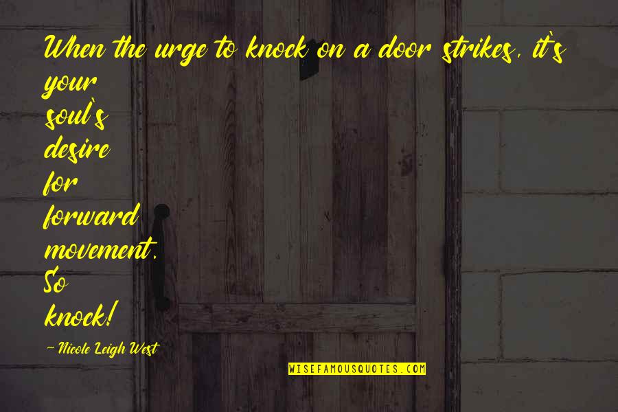 Nicole's Quotes By Nicole Leigh West: When the urge to knock on a door