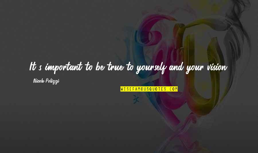 Nicole's Quotes By Nicole Polizzi: It's important to be true to yourself and