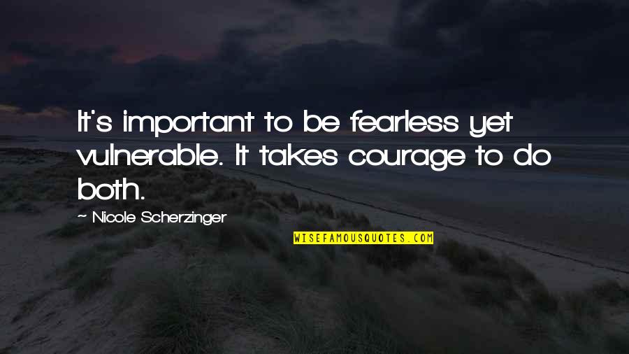 Nicole's Quotes By Nicole Scherzinger: It's important to be fearless yet vulnerable. It