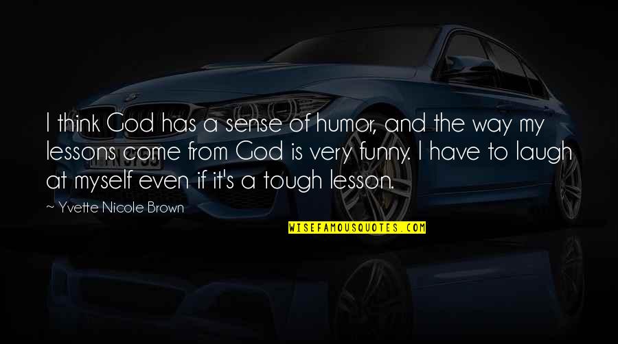 Nicole's Quotes By Yvette Nicole Brown: I think God has a sense of humor,