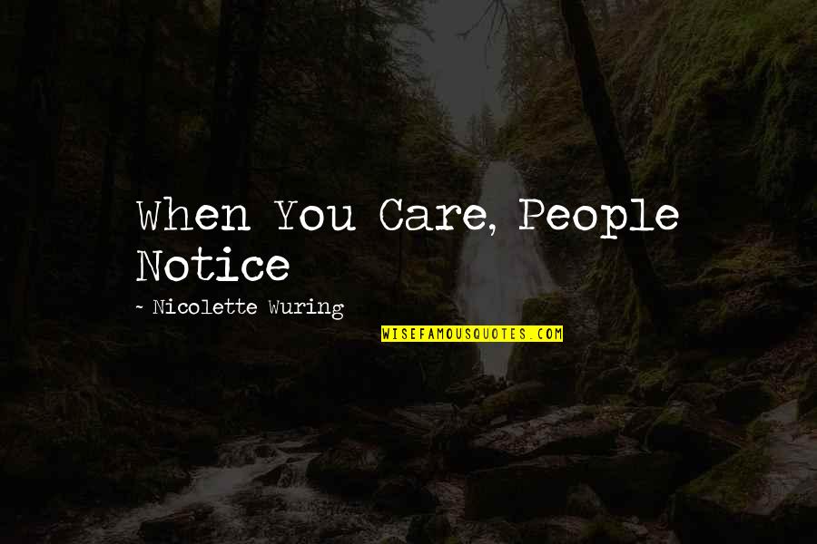 Nicolette Quotes By Nicolette Wuring: When You Care, People Notice