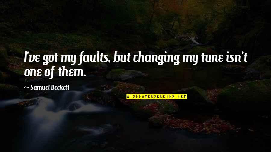 Nicoletti Funeral Sacramento Quotes By Samuel Beckett: I've got my faults, but changing my tune Nicoletti Funeral Sacramento Quotes By Samuel Beckett: I've got my faults, but changing my tune