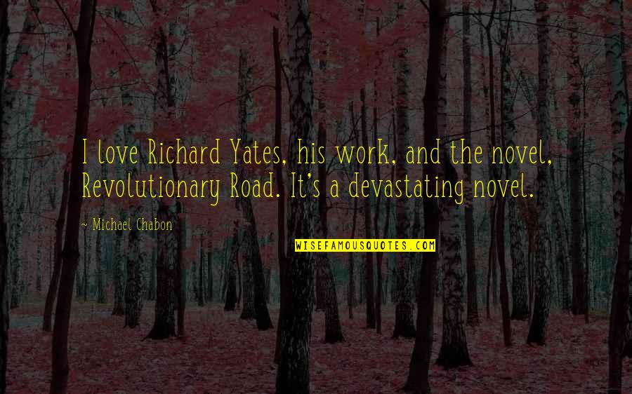 Nicoletti Sofa Quotes By Michael Chabon: I love Richard Yates, his work, and the Nicoletti Sofa Quotes By Michael Chabon: I love Richard Yates, his work, and the