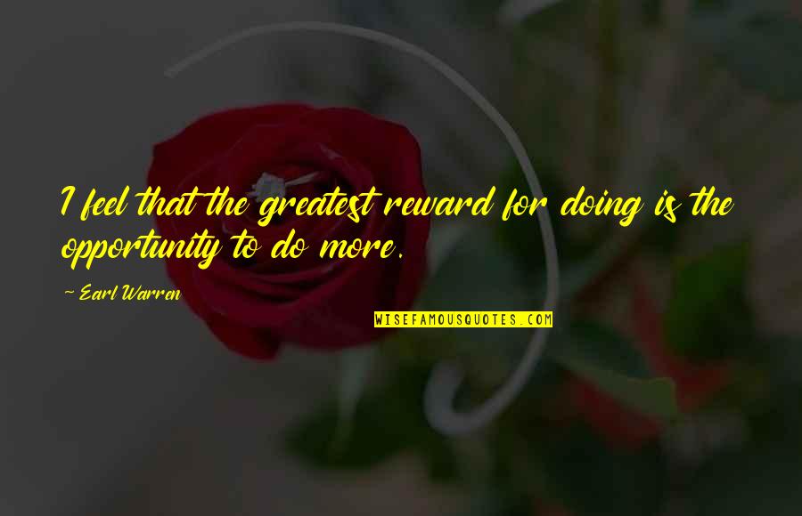 Nicoletto Chiropractor Quotes By Earl Warren: I feel that the greatest reward for doing