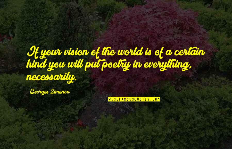 Nicolien Driessen Quotes By Georges Simenon: If your vision of the world is of Nicolien Driessen Quotes By Georges Simenon: If your vision of the world is of