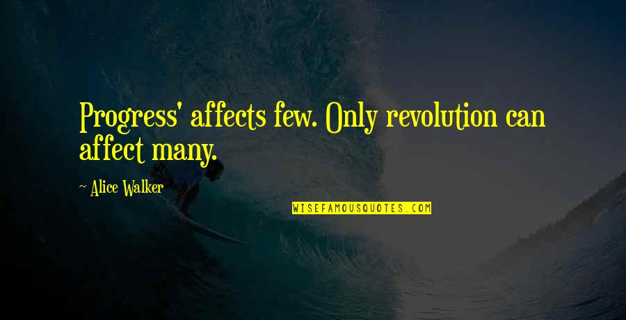 Nicoline Arlet Quotes By Alice Walker: Progress' affects few. Only revolution can affect many. Nicoline Arlet Quotes By Alice Walker: Progress' affects few. Only revolution can affect many.