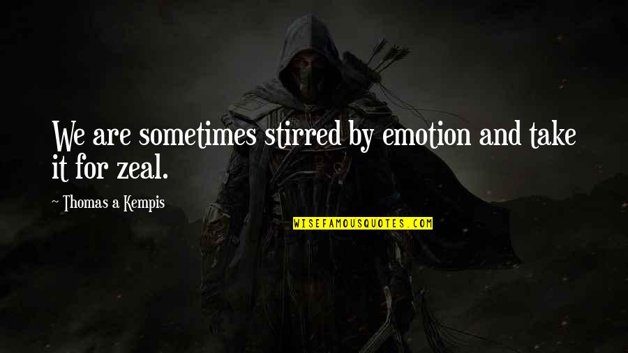 Nicoline Arlet Quotes By Thomas A Kempis: We are sometimes stirred by emotion and take Nicoline Arlet Quotes By Thomas A Kempis: We are sometimes stirred by emotion and take