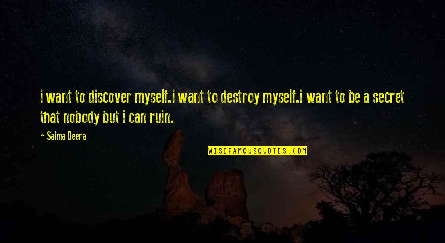 Nicoline Hummel Quotes By Salma Deera: i want to discover myself.i want to destroy Nicoline Hummel Quotes By Salma Deera: i want to discover myself.i want to destroy