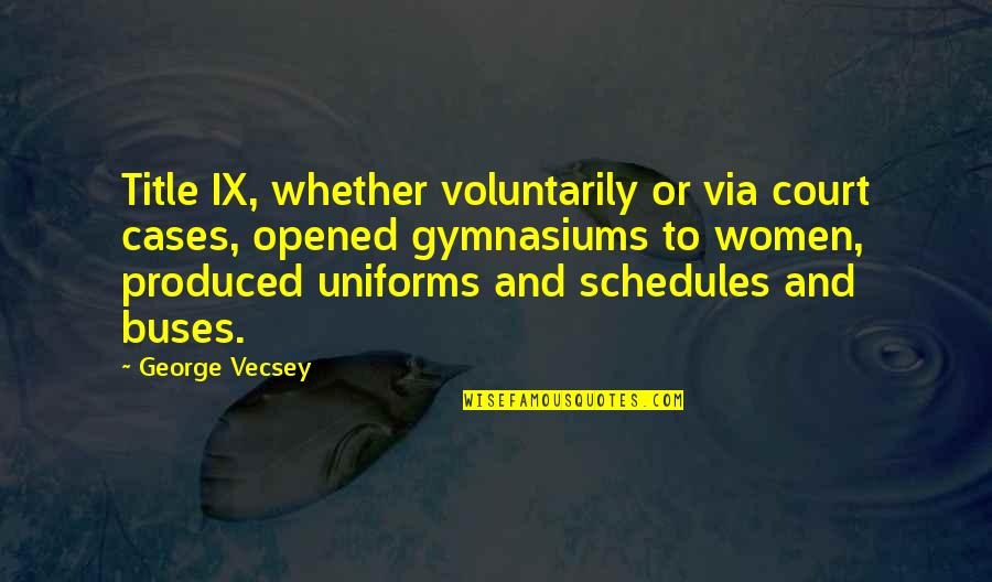 Nicoline Sofa Quotes By George Vecsey: Title IX, whether voluntarily or via court cases,