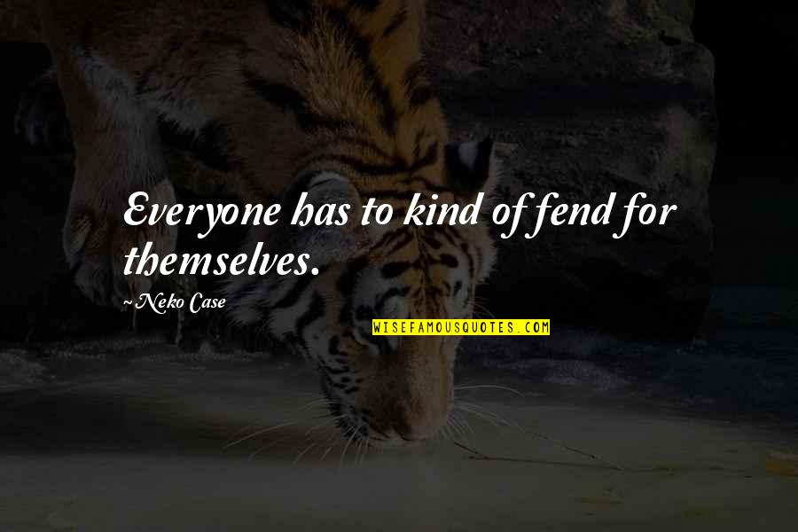 Nicolinnis Quotes By Neko Case: Everyone has to kind of fend for themselves. Nicolinnis Quotes By Neko Case: Everyone has to kind of fend for themselves.