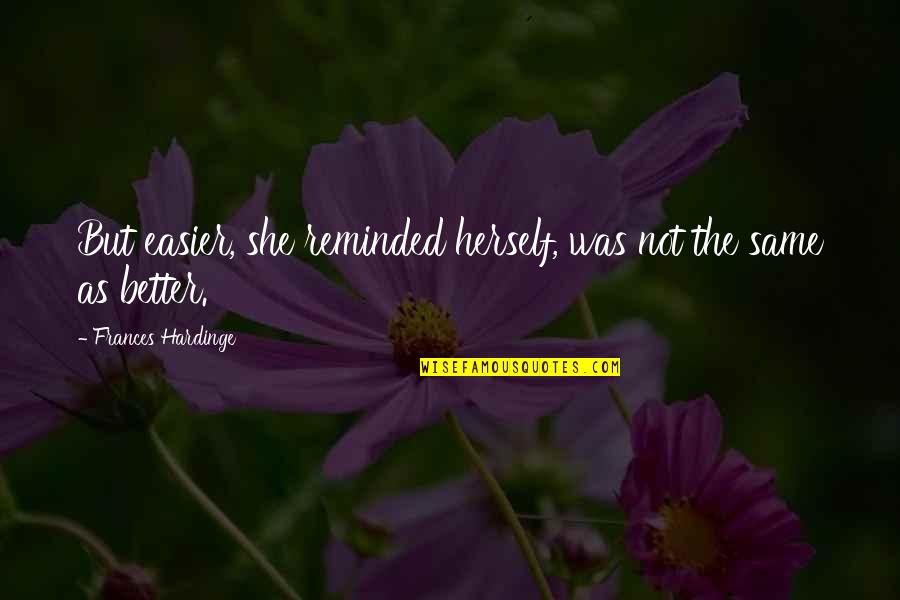 Nicolino Quotes By Frances Hardinge: But easier, she reminded herself, was not the