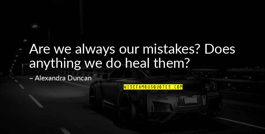 Nicolite Paper Quotes By Alexandra Duncan: Are we always our mistakes? Does anything we
