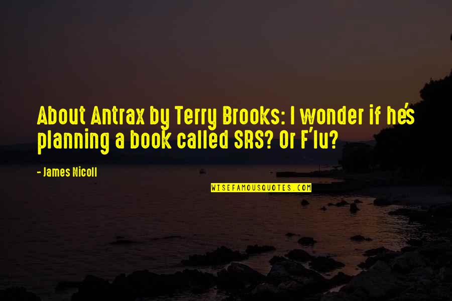 Nicoll Quotes By James Nicoll: About Antrax by Terry Brooks: I wonder if