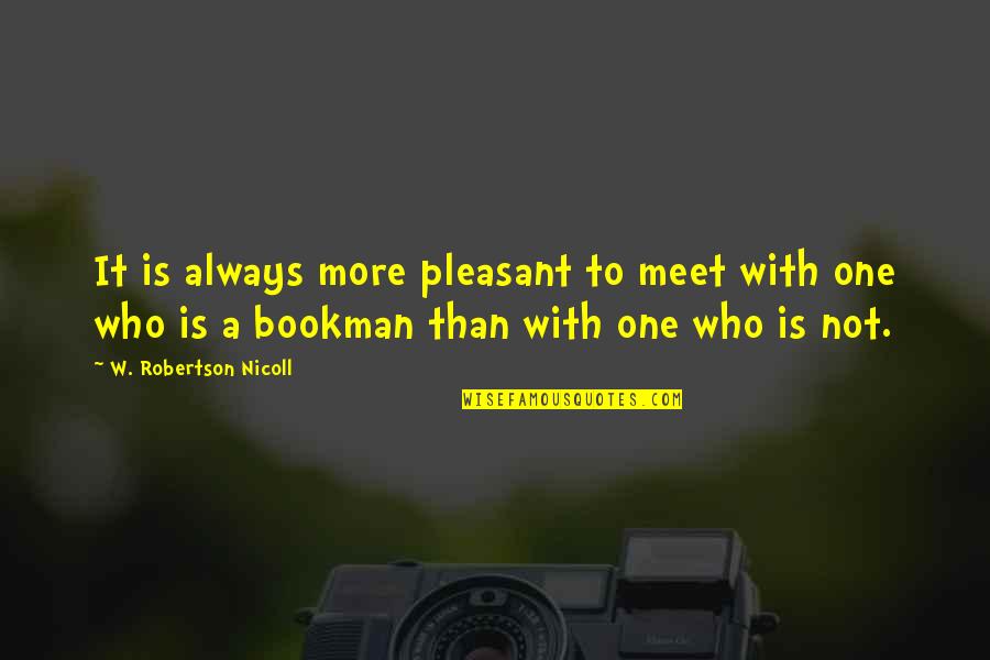 Nicoll Quotes By W. Robertson Nicoll: It is always more pleasant to meet with
