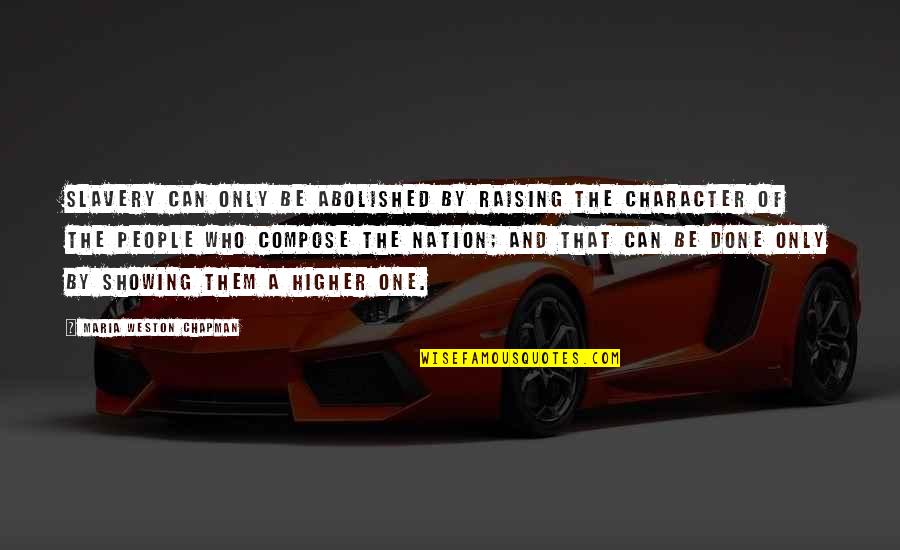 Nicollette Quotes By Maria Weston Chapman: Slavery can only be abolished by raising the Nicollette Quotes By Maria Weston Chapman: Slavery can only be abolished by raising the