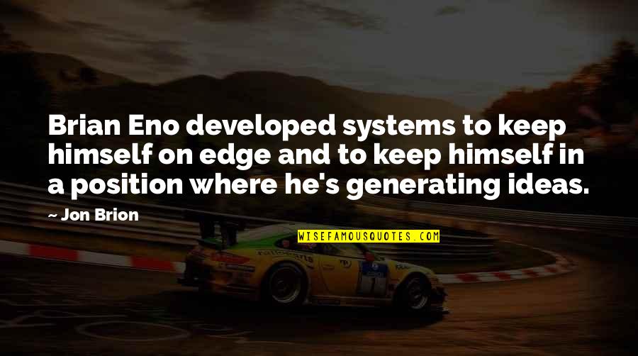 Nicolls Restaurant Quotes By Jon Brion: Brian Eno developed systems to keep himself on Nicolls Restaurant Quotes By Jon Brion: Brian Eno developed systems to keep himself on