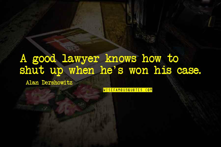 Nicomachean Ethics Aristotle Quotes By Alan Dershowitz: A good lawyer knows how to shut up Nicomachean Ethics Aristotle Quotes By Alan Dershowitz: A good lawyer knows how to shut up
