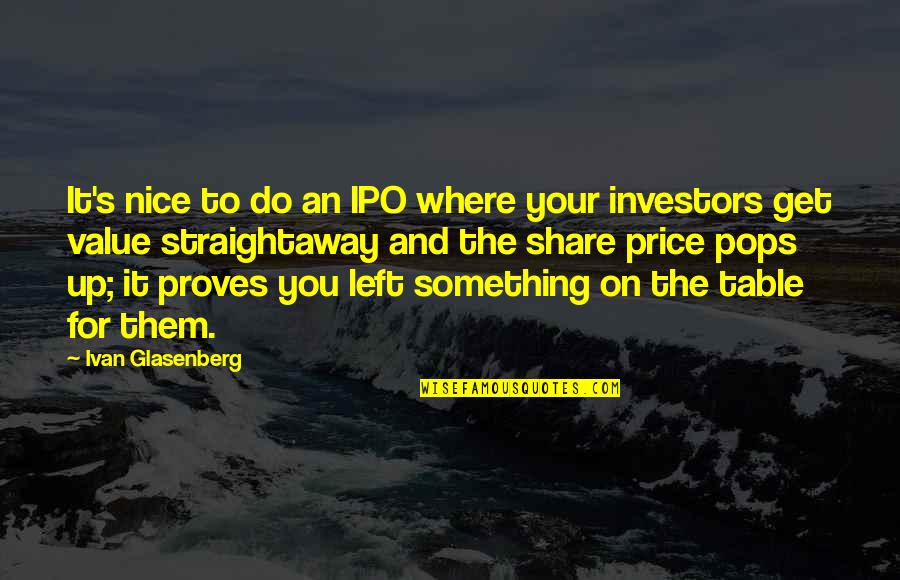Nicomachean Ethics Aristotle Quotes By Ivan Glasenberg: It's nice to do an IPO where your Nicomachean Ethics Aristotle Quotes By Ivan Glasenberg: It's nice to do an IPO where your