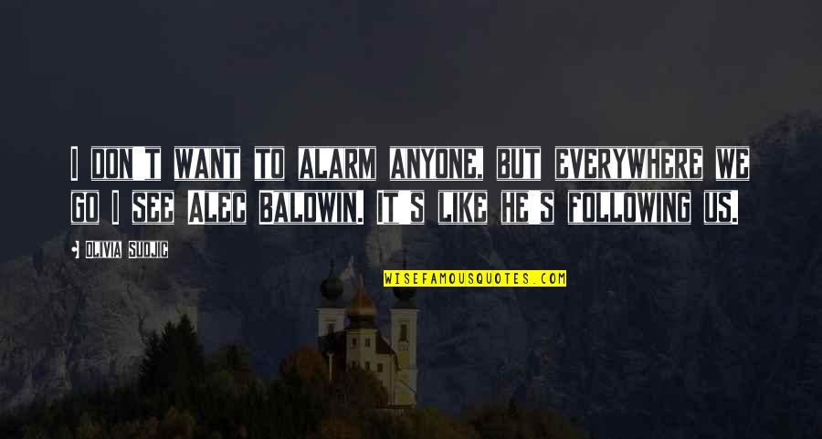 Nicomachean Ethics Aristotle Quotes By Olivia Sudjic: I don't want to alarm anyone, but everywhere Nicomachean Ethics Aristotle Quotes By Olivia Sudjic: I don't want to alarm anyone, but everywhere