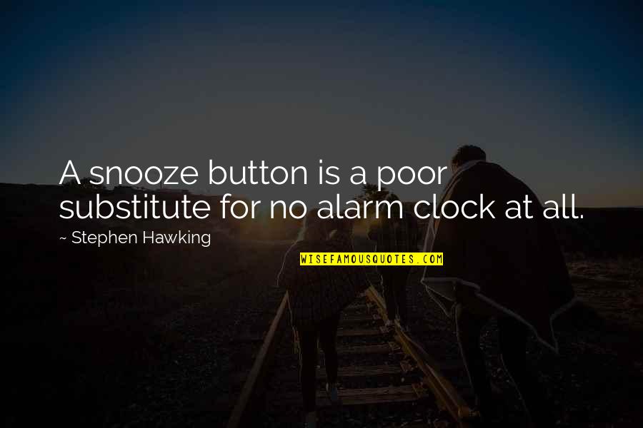 Nicomedia Quotes By Stephen Hawking: A snooze button is a poor substitute for Nicomedia Quotes By Stephen Hawking: A snooze button is a poor substitute for