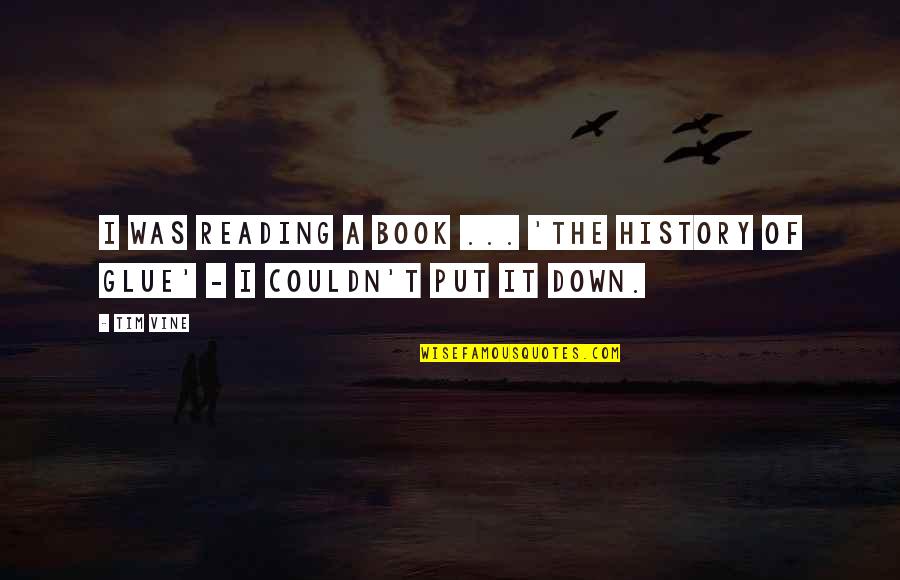 Nicomouk9 Quotes By Tim Vine: I was reading a book ... 'the history