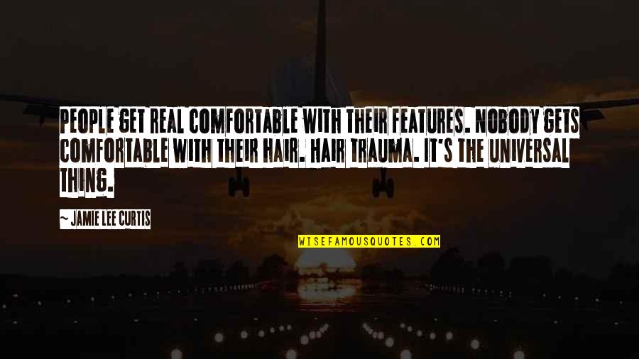 Nicotac Quotes By Jamie Lee Curtis: People get real comfortable with their features. Nobody Nicotac Quotes By Jamie Lee Curtis: People get real comfortable with their features. Nobody