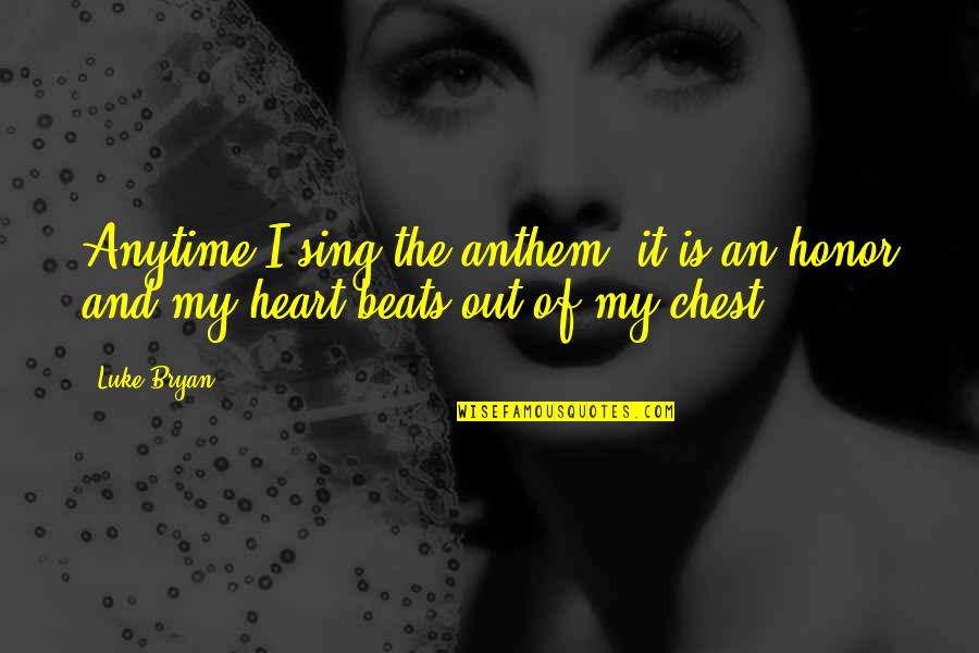 Nicotac Quotes By Luke Bryan: Anytime I sing the anthem, it is an