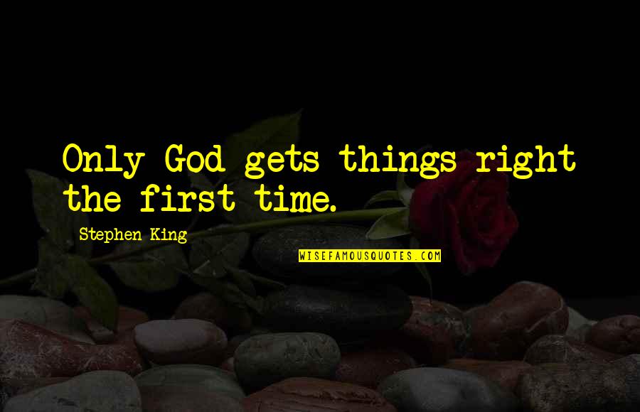 Nicotac Quotes By Stephen King: Only God gets things right the first time. Nicotac Quotes By Stephen King: Only God gets things right the first time.