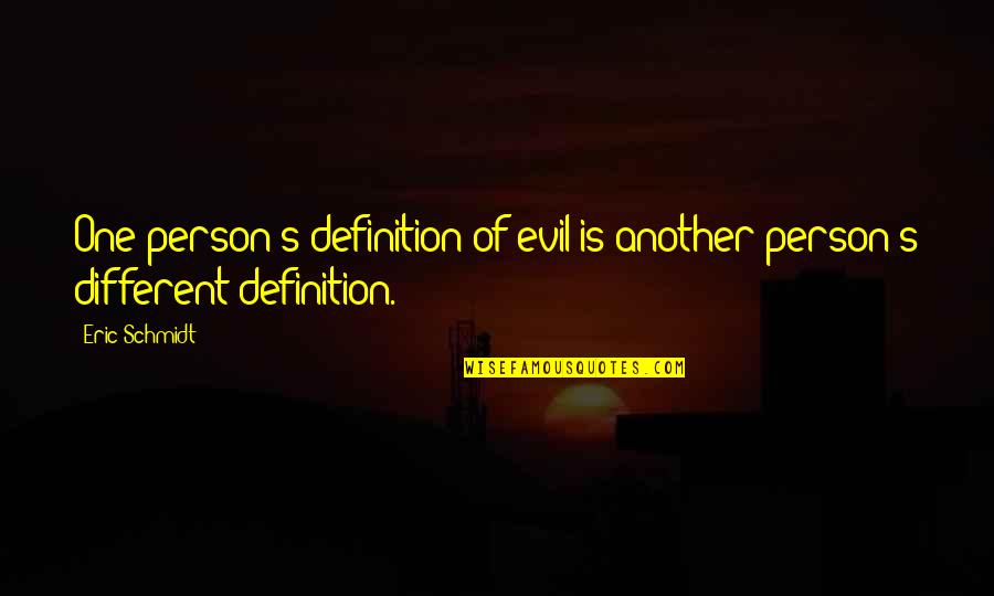 Nicotero Greg Quotes By Eric Schmidt: One person's definition of evil is another person's