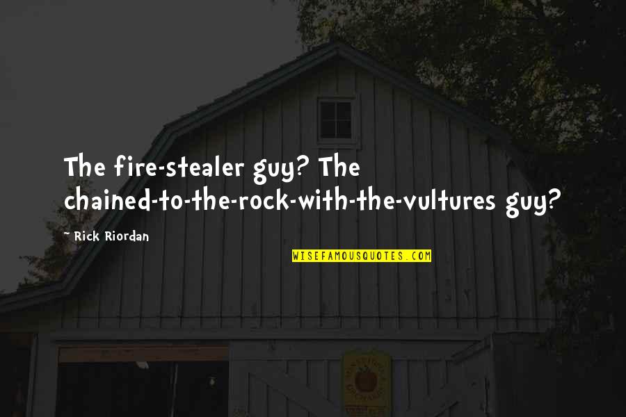 Nicotine Depression Quotes By Rick Riordan: The fire-stealer guy? The chained-to-the-rock-with-the-vultures guy?