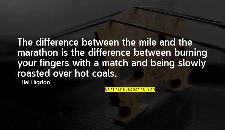 Nicotine Is A Stimulant Quotes By Hal Higdon: The difference between the mile and the marathon Nicotine Is A Stimulant Quotes By Hal Higdon: The difference between the mile and the marathon