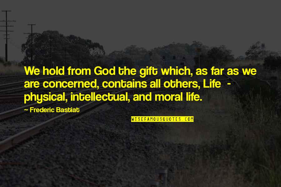 Nicotine Life Quotes By Frederic Bastiat: We hold from God the gift which, as