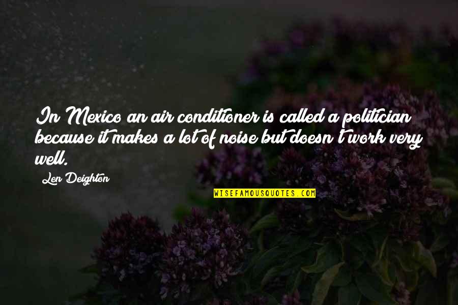 Nicotine Life Quotes By Len Deighton: In Mexico an air conditioner is called a