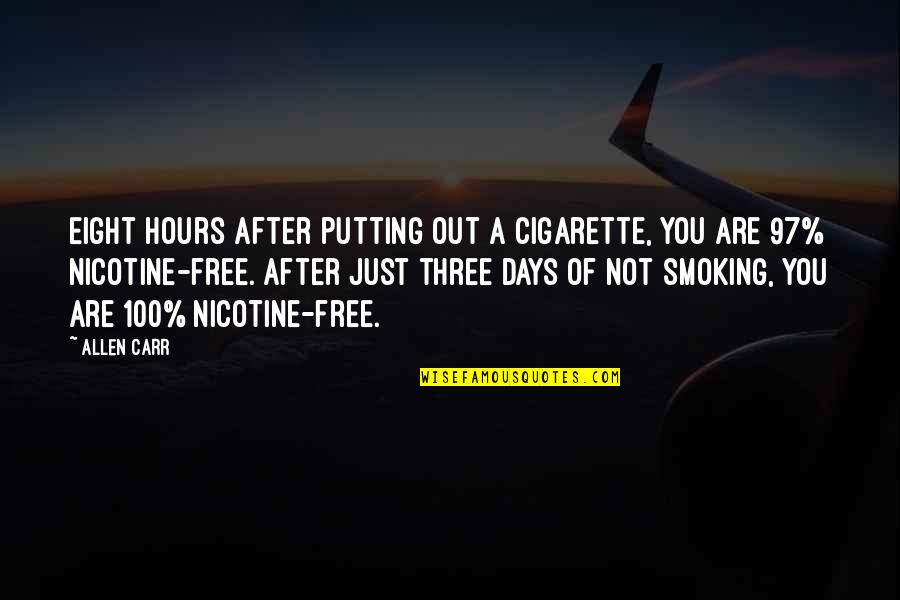 Nicotine Quotes By Allen Carr: Eight hours after putting out a cigarette, you