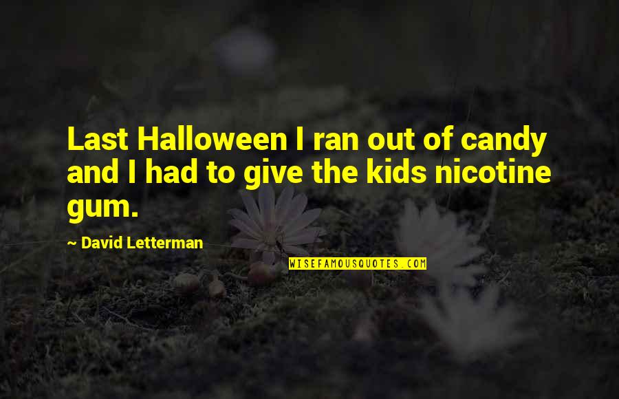 Nicotine Quotes By David Letterman: Last Halloween I ran out of candy and