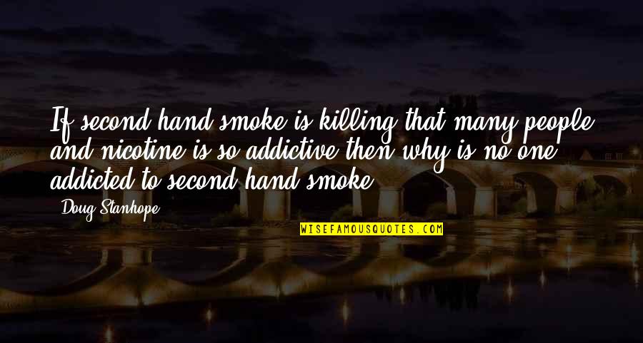 Nicotine Quotes By Doug Stanhope: If second hand smoke is killing that many