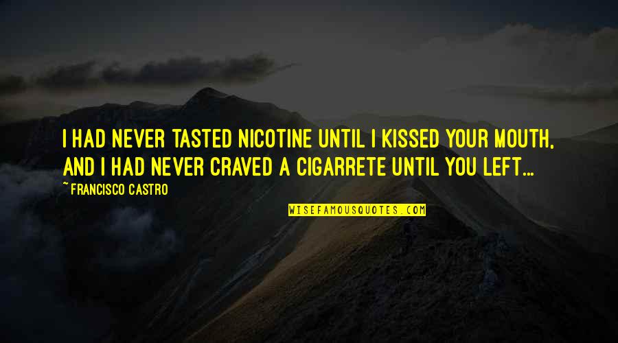 Nicotine Quotes By Francisco Castro: I had never tasted nicotine until I kissed