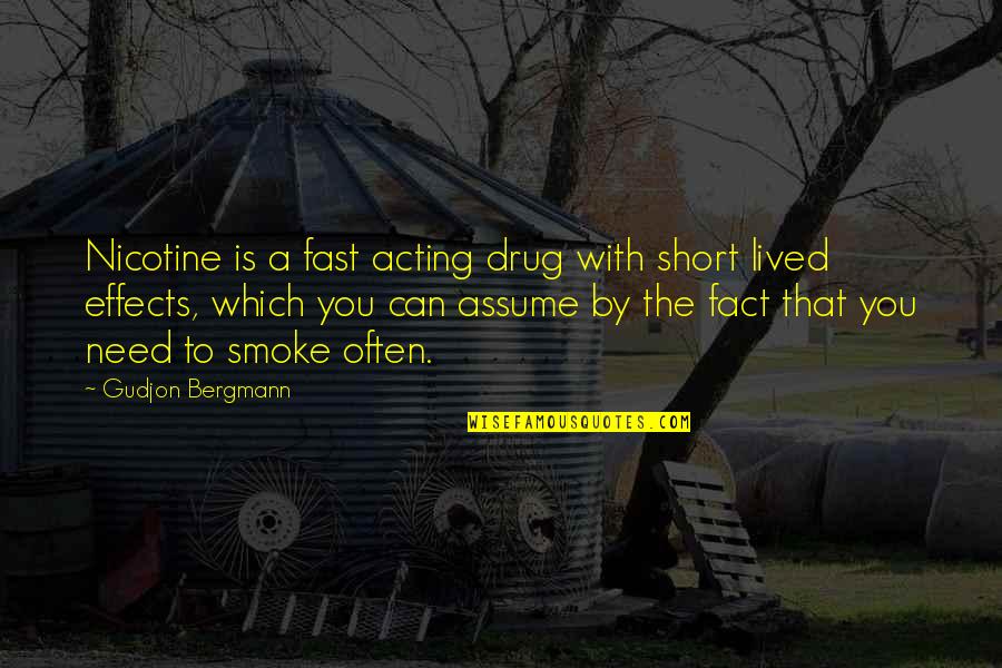 Nicotine Quotes By Gudjon Bergmann: Nicotine is a fast acting drug with short