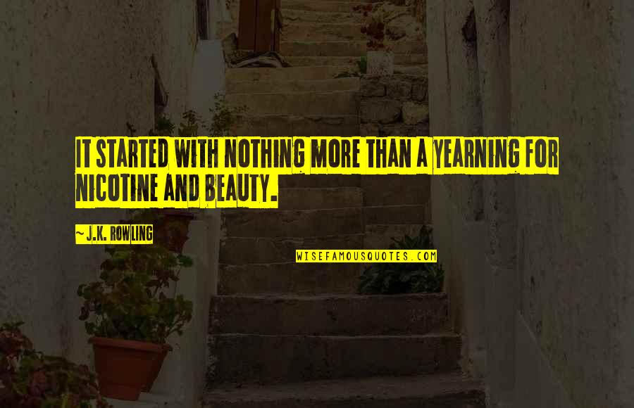 Nicotine Quotes By J.K. Rowling: It started with nothing more than a yearning